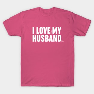 I love when my husband is out. T-Shirt